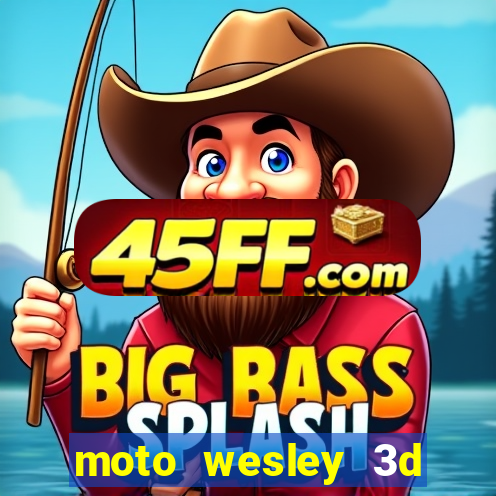 moto wesley 3d dinheiro infinito